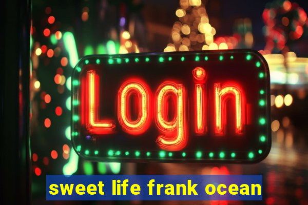 sweet life frank ocean